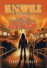 Enter the Ring - Terry S. Earley - 9798318830891