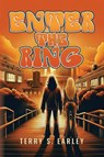 Enter the Ring - Terry S. Earley - 9798318830907