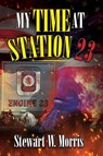 My Time at Station 23 - Stewart W. Morris - 9798318834998