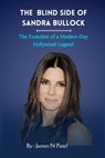 The Blind Side of Sandra Bullock: The Evolution of a Modern-Day Hollywood Legend - James N. Patel - 9798320235134