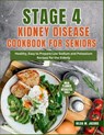 Stage 4 Kidney Disease Cookbook for Seniors: Healthy, Easy to Prepare Low Sodium and Potassium Recipes for the Elderly - Hilda M. Jacobs - 9798320368702