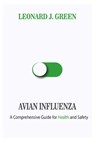 Avian Influenza: A Comprehensive Guide for Health and Safety - Leonard J. Green - 9798320495217