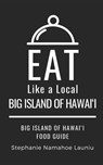 Eat Like a Local- Big Island of Hawai'i: Hawai'i Food Guide - Eat Like A. Local - 9798322486688