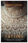 Shuttle Tatting: A Complete Guide for Beginners to Advanced Techniques - Sharon Edward - 9798322591887