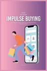 How To Stop Impulse Buying: The Ultimate Guide on How To Stop Buying Things You Don't Need - Patrick Smith - 9798323186549
