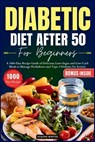 Diabetic Diet After 50 for Beginners: A 1000-Day Recipe Guide of Delicious Low-Sugar and Low-Carb Meals to Manage Prediabetes and Type 2 Diabetes for - Aveline Winter - 9798323289127