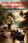 Learn Spanish with Death in Africa: Spanish B2 Reader - Arthur Lee Knight - 9798323599080