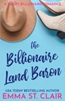 The Billionaire Land Baron: A Clean Billionaire Romance - Emma St Clair - 9798326356109