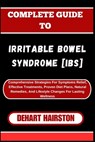Complete Guide to Irritable Bowel Syndrome [Ibs]: Comprehensive Strategies For Symptoms Relief, Effective Treatments, Proven Diet Plans, Natural Remed - Dehart Hairston - 9798327164697
