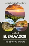 Best of El Salvador: Top Spots to Explore - James Anthony Chambers - 9798327296152