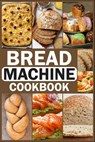 Bread Machine Cookbook: Homemade Baking Guide for Every Day, Cook with Easy-to-Follow Bread Maker recipes - Joseph L. Gonzalez - 9798328101042