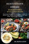 Huntington's Disease Management Diet Cookbook: Nutritional Strategies For Wellness: A Guide To Holistic Care: Recipes For Health: Nourish Your Body, E - Shayla Lewis - 9798328188999