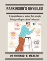 Parkison's Unveiled: Comprehensive guide for people living with Parkinson's Disease - Richard E. Wealth - 9798329343090