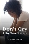 Don't cry life gets better - Ja'Neise Million - 9798330204182