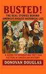 Busted! The Real Stories Behind America's Biggest Historical Lies - Donovan Douglas - 9798330343195