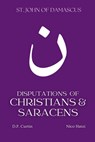 Disputations of Christians and Saracens - St John of Damascus - 9798330433926