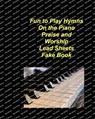 Fun to Play Hymns On The Piano Praise Worship Lead Sheets Fake Book: Piano Lead Sheets Fake Book Chords Lyrics Church Praise Worship - Mary Taylor - 9798331287931
