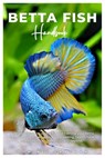 BETTA FISH Handbook: A detailed guide to caring for and training your Betta fish, featuring expert advice on breeding, health, tank mates, - Dominic Langham - 9798333016836