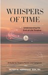 Whispers of Time: Understanding the End-of-Life Timeline - Peter Abraham - 9798334037328
