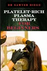 Platelet-Rich Plasma Therapy for Beginners: Comprehensive Guide To Understanding Treatments, Benefits, Applications, And Techniques For Effective Heal - Sawyer Diego - 9798334040410