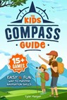 The Kids' Compass Guide: Easy & Fun Way to Master Navigation Skills Colorful Illustrations, Quizzes, and 15+ Interactive Games to Engage Kids with Nat - Tyler Morgan - 9798334138599
