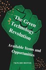 The Green Technology Revolution: Available Items and Opportunities - Taylor Royce - 9798334296497