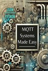 MQTT Systems Made Easy - Charles Vance - 9798334475380