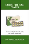 Guide-To-Use Cialis: Understanding the Benefits, risks, and dosage management - Daniel Anderson - 9798335648998