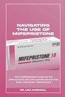 Navigating the Use of Mifepristone: The Comprehensive Guide on the Applications and Safe Administration for Early Pregnancy Termination - Lina Marshall - 9798335789400