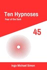 Ten Hypnoses 45: Fear of the Dark - Ingo Michael Simon - 9798335805223