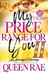My Price Range For You 2: An Arranged Marriage: An African American Romance: Finale - Queen Rae - 9798340726964