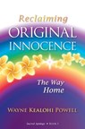 Reclaiming Original Innocence: The Way Home - Wayne Kealohi Powell - 9798343446449