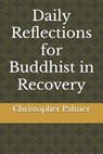 Daily Reflections for Buddhist in Recovery - Christopher Palmer - 9798343477566