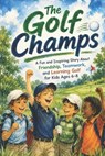 The Golf Champs: A Fun and Inspiring Story About Friendship, Teamwork, and Learning Golf for Kids Ages 6-8 - Rabea Hadi - 9798343941494