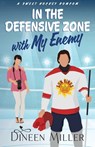 In the Defensive Zone with My Enemy: A Sweet Hockey Romcom - Dineen Miller - 9798344022758