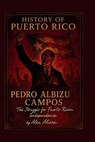 History of Puerto Rico: Pedro Albizu Campos - Alex Alicea - 9798344274058