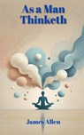 As a Man Thinketh - James Allen - 9798347609567