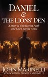 Daniel And the Lion's Den: A Story of Unwavering Faith And God's Saving Grace - John Marinelli - 9798348115791