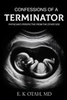 Confessions of a Terminator: Physician's Perspective from the Other Side - E. K. Otah - 9798348269173