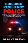 Building Resiliency Police - Bruce Parsons - 9798349305214