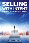 Selling with Intent - Rick Cochran - 9798349322235