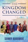 The Kingdom Changed - Sunny Abakwue - 9798349335372