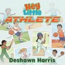 Hey Little Athlete - Deshawn R. Harris - 9798349364860