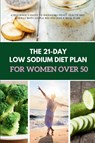 The 21-Day Low Sodium Diet Plan for Women Over 50 - Mary Golanna - 9798349386183