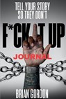 Tell Your Story So They Don't F*ck It Up - Brian Gordon - 9798349433191