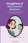 Daughters of Narcissistic Mothers - Felicity Paulman - 9798349521911