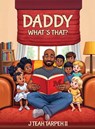 Daddy What's That? - J Teah Tarpeh II - 9798349539879