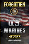 Forgotten U.S. Marines Heroes - Modern Daily Press - 9798349693663