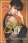 The Glow Up - A. M. Johnson - 9798352397961