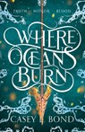 Where Oceans Burn - Casey L. Bond - 9798353441717